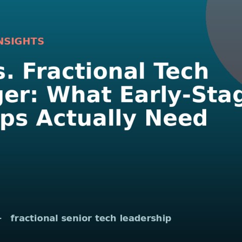 CTO vs. Fractional Tech Manager: What Early-Stage Startups Actually Need