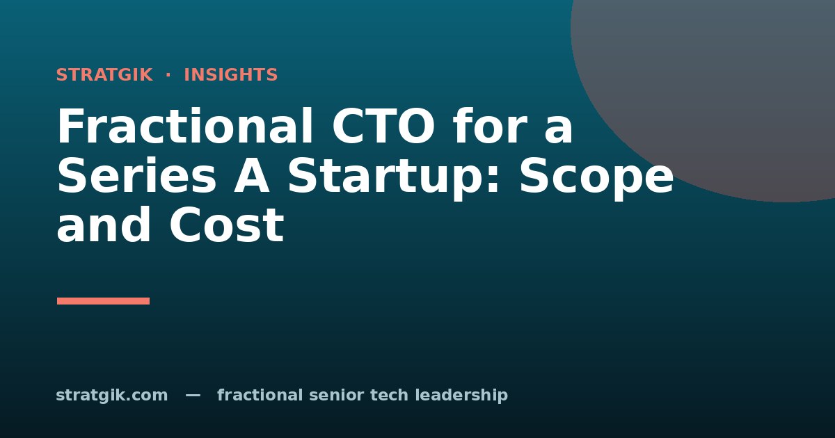 Fractional CTO for a Series A Startup: Scope and Cost