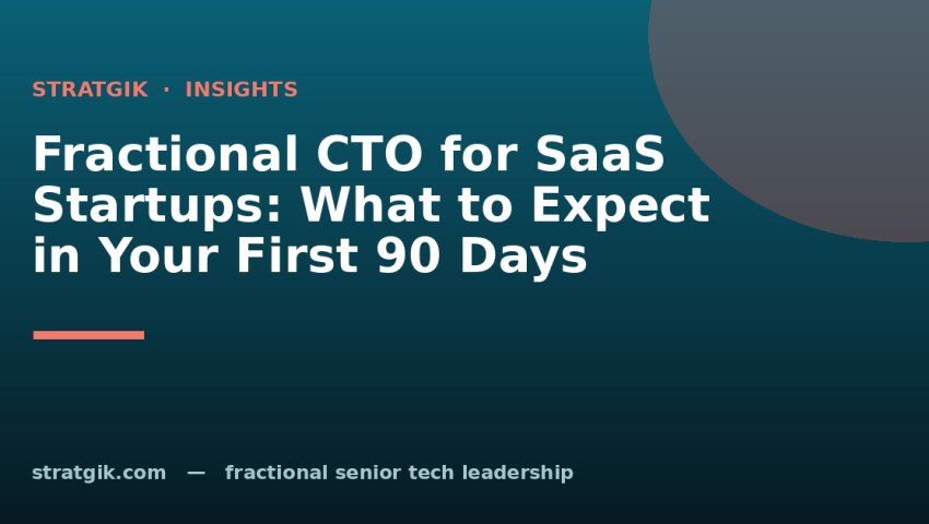 Fractional CTO for SaaS Startups: What to Expect in Your First 90 Days