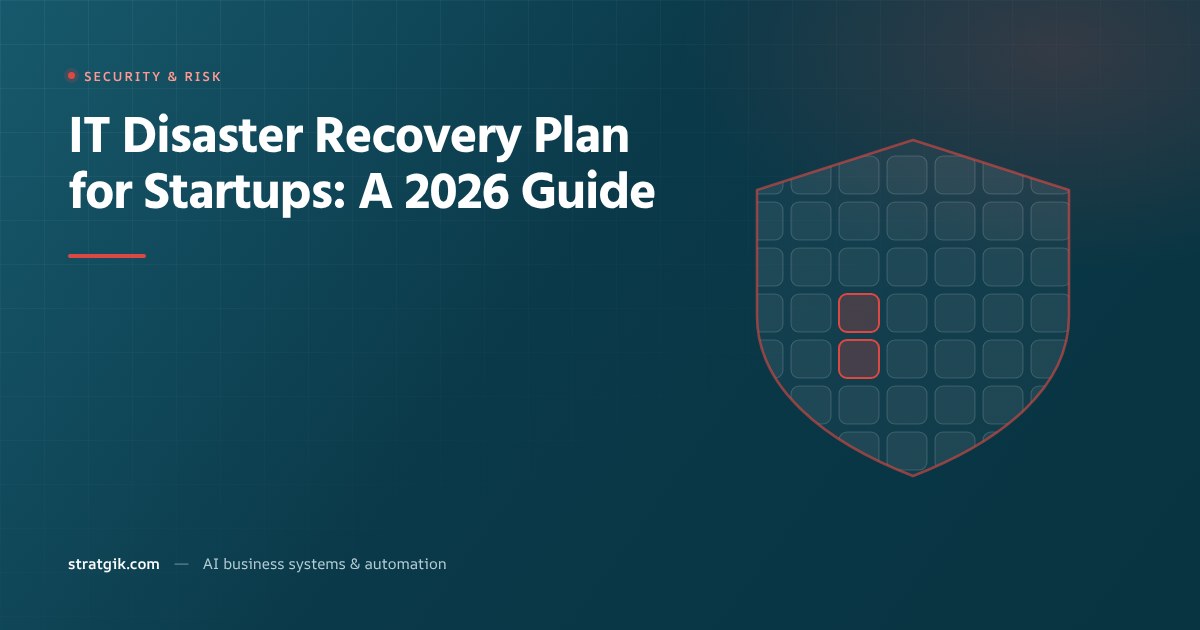 IT Disaster Recovery Plan for Startups: A 2026 Guide