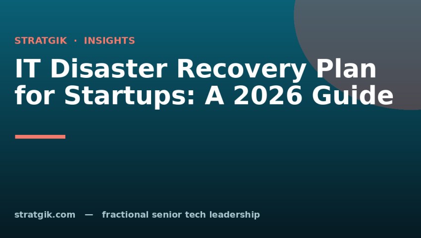 IT Disaster Recovery Plan for Startups: A 2026 Guide