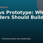 MVP vs Prototype: What Founders Should Build First