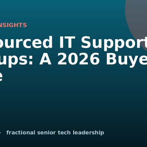 Outsourced IT Support for Startups: A 2026 Buyer's Guide