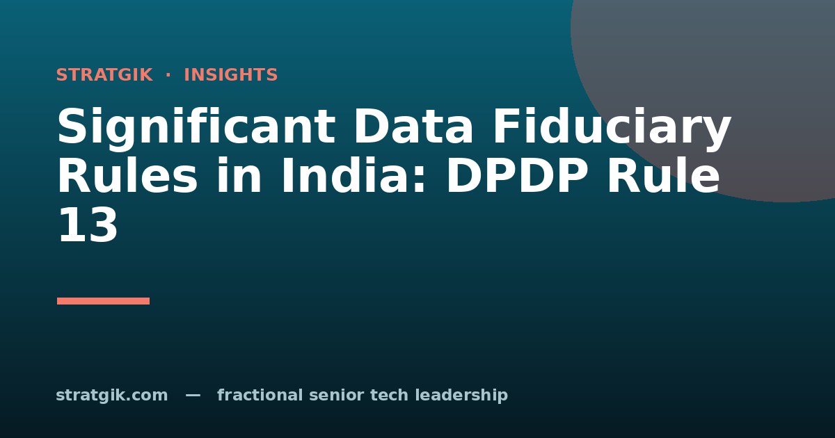Significant Data Fiduciary Rules in India: DPDP Rule 13