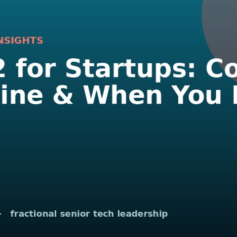 SOC 2 for Startups: Cost, Timeline & When You Need It