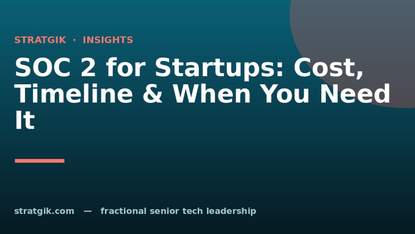 SOC 2 for Startups: Cost, Timeline & When You Need It
