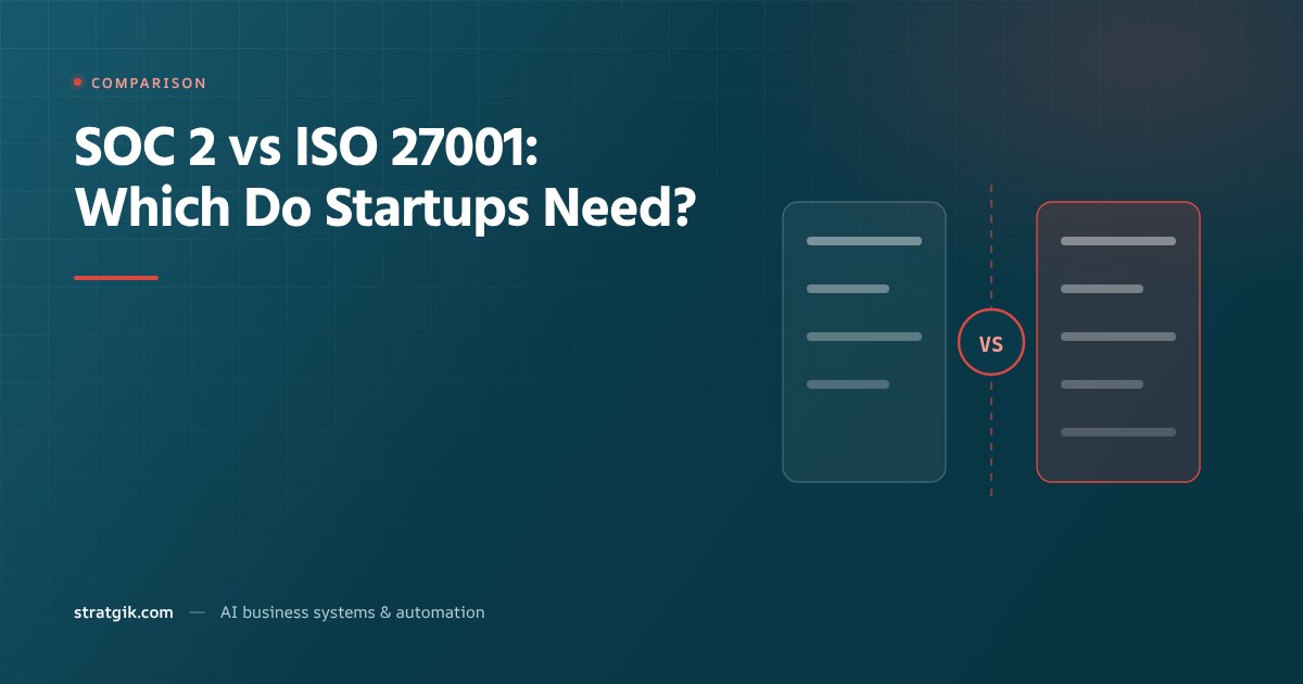 SOC 2 vs ISO 27001: Which Do Startups Need?