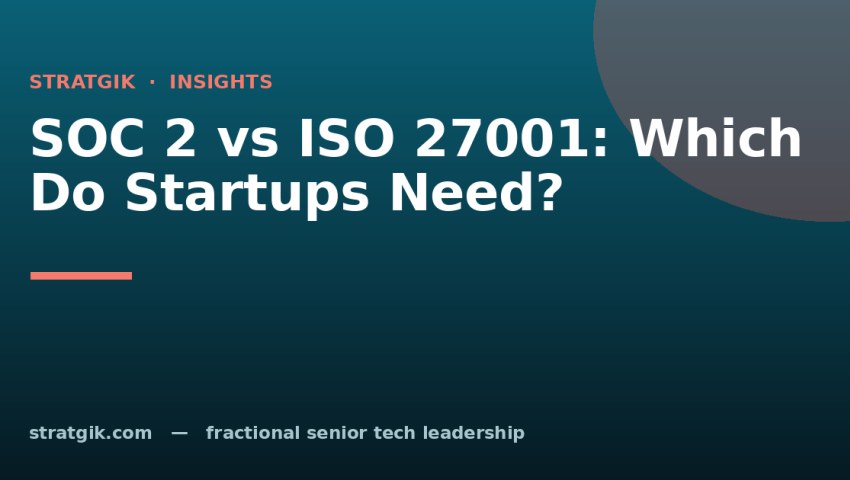 SOC 2 vs ISO 27001: Which Do Startups Need?